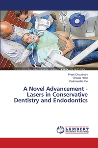 Novel Advancement - Lasers in Conservative Dentistry and Endodontics