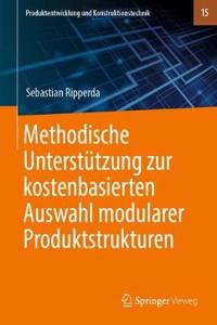 Methodische Unterstützung Zur Kostenbasierten Auswahl Modularer Produktstrukturen