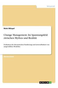Change Management. Im Spannungsfeld zwischen Mythos und Realität