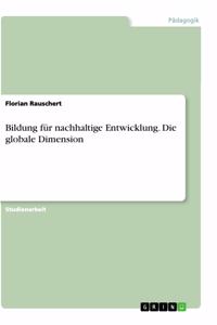 Bildung für nachhaltige Entwicklung. Die globale Dimension