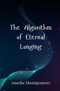 The Algorithm of Eternal Longing