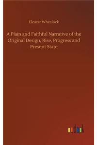 Plain and Faithful Narrative of the Original Design, Rise, Progress and Present State