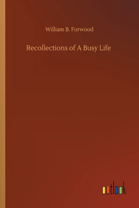 Recollections of A Busy Life