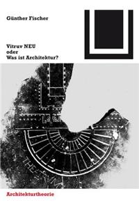 Vitruv NEU oder Was ist Architektur?