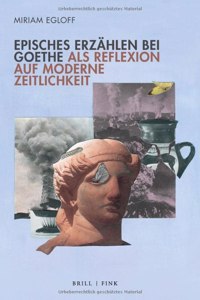 Episches Erzahlen Bei Goethe ALS Reflexion Auf Moderne Zeitlichkeit