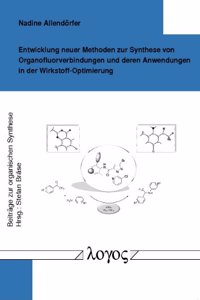Entwicklung Neuer Methoden Zur Synthese Von Organofluorverbindungen Und Deren Anwendungen in Der Wirkstoff-Optimierung
