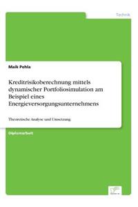 Kreditrisikoberechnung mittels dynamischer Portfoliosimulation am Beispiel eines Energieversorgungsunternehmens