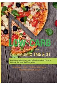 Low-Carb Kochbuch für den Thermomix TM5 & 31 Regionale Mittagessen oder Abendessen und Desserts Rezepte fast ohne Kohlenhydrate Abnehmen - Diät - Gewicht reduzieren - Kohlenhydratarm kochen