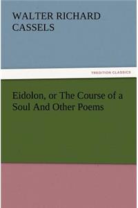 Eidolon, or The Course of a Soul And Other Poems