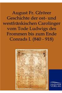Geschichte der ost- und westfränkischen Carolinger vom Tode Ludwigs des Frommen bis zum Ende Conrads I. (840-918)