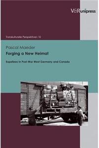 Forging a New Heimat: Expellees in Post-War West Germany and Canada