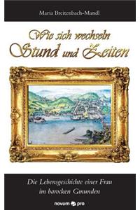 Wie sich wechseln Stund und Zeiten: Die Lebensgeschichte einer Frau im barocken Gmunden