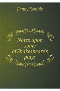 Notes Upon Some of Shakespeare's Plays