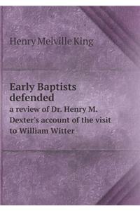 Early Baptists Defended a Review of Dr. Henry M. Dexter's Account of the Visit to William Witter