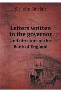 Letters Written to the Governor and Directors of the Bank of England