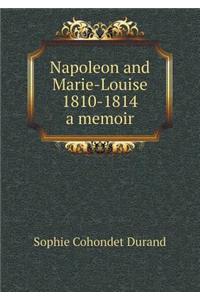 Napoleon and Marie-Louise, 1810-1814; A Memoir