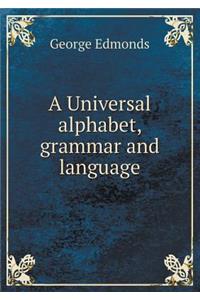 A Universal alphabet, grammar and language