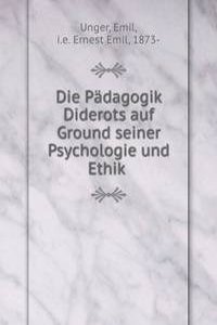 Die Padagogik Diderots auf Ground seiner Psychologie und Ethik