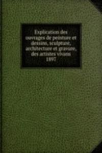 Explication des ouvrages de peinture et dessins, sculpture, architecture et gravure, des artistes vivans
