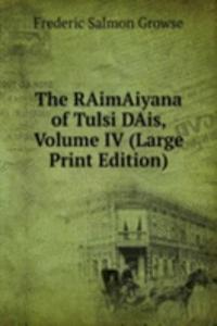 RAimAiyana of Tulsi DAis, Volume IV (Large Print Edition)