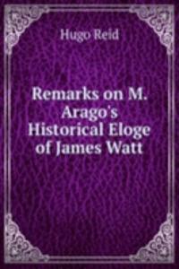 Remarks on M. Arago's Historical Eloge of James Watt