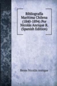 Bibliografia Maritima Chilena (1840-1894) Por Nicolas Anrique R. (Spanish Edition)