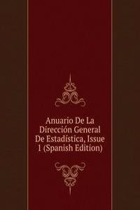 Anuario De La Direccion General De Estadistica, Issue 1 (Spanish Edition)