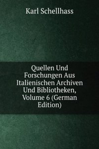 Quellen Und Forschungen Aus Italienischen Archiven Und Bibliotheken, Volume 6 (German Edition)