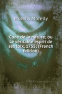 Code de la nature; ou Le veritable esprit de ses loix, 1755; (French Edition)
