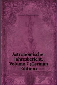 Astronomischer Jahresbericht, Volume 7 (German Edition)