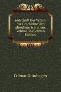Zeitschrift Des Vereins Fur Geschichte Und Alterthum Schlesiens, Volume 36 (German Edition)