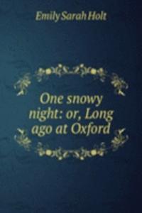 One snowy night: or, Long ago at Oxford