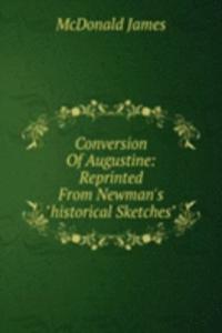 Conversion Of Augustine: Reprinted From Newman's 