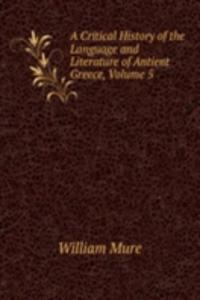 Critical History of the Language and Literature of Antient Greece, Volume 5