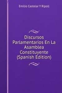 Discursos Parlamentarios En La Asamblea Constituyente (Spanish Edition)