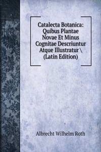 Catalecta Botanica: Quibus Plantae Novae Et Minus Cognitae Descriuntur Atque Illustratur \ (Latin Edition)