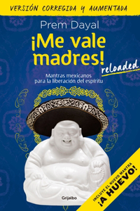 ¡Me Vale Madres! Reloaded / I Don't Give a Damn! New Edition