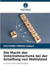 Macht des Unternehmertums bei der Schaffung von Wohlstand