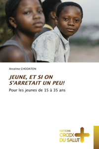Jeune, Et Si on s'Arretait Un Peu!