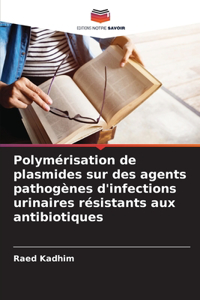 Polymérisation de plasmides sur des agents pathogènes d'infections urinaires résistants aux antibiotiques