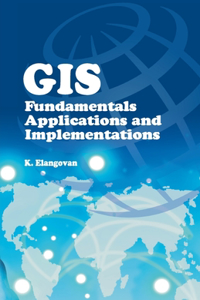GIS: Fundamentals,Applications and Implementations