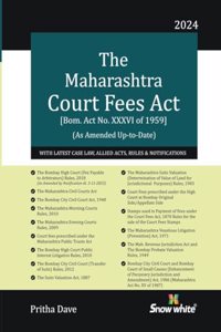 Snowwhite's The Maharashtra Court Fees Act with Latest Case Laws , Allied Acts , Rules and Notifications - 2024 Edition