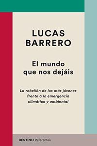 El mundo que nos dejais: La rebelion de los mas jovenes frente a la emergencia climatica y ambiental