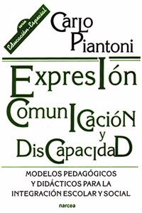 Expresion,comunicacion,discapacidad: Modelos pedagogicos y didacticos para la integracion escolar y social