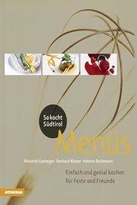 So kocht Sudtirol Menus: Einfach und genial kochen fur Feste und Freunde (So genieÃŸt Sudtirol) (So genieÃŸt Sudtirol / Ausgezeichnet mit dem ... (Gastronomische Akademie Deutschlands e.V.))