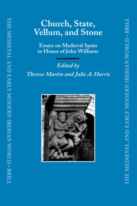 Church, State, Vellum, and Stone: Essays on Medieval Spain in Honor of John Williams