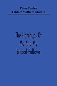 The Hatchups Of Me And My School-Fellows