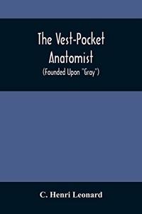 Vest-Pocket Anatomist; (Founded Upon Gray)