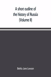 short outline of the history of Russia (Volume II)