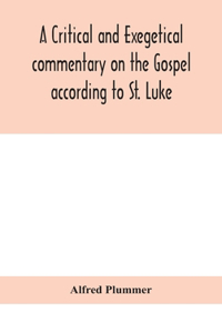 critical and exegetical commentary on the Gospel according to St. Luke